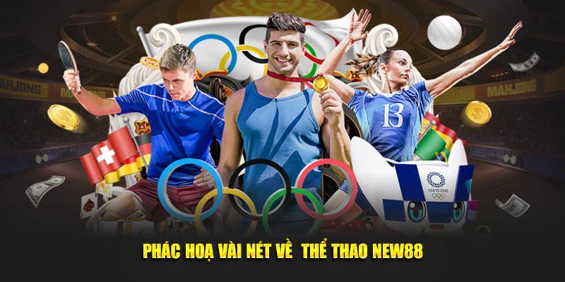 Phác hoạ vài nét về&nbsp; thể thao New88
